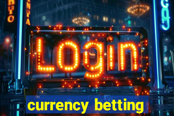 currency betting