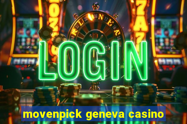 movenpick geneva casino