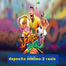 deposito minimo 2 reais