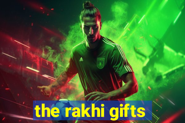 the rakhi gifts