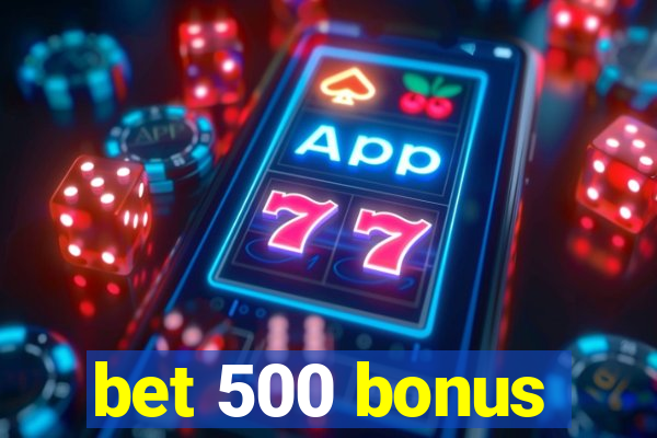 bet 500 bonus