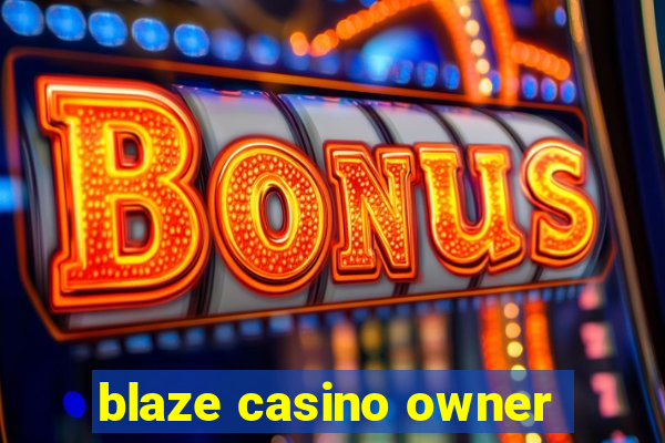 blaze casino owner