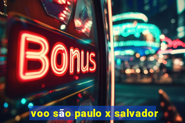 voo são paulo x salvador