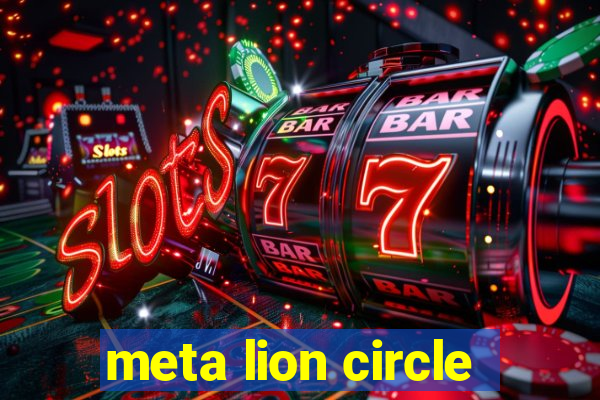 meta lion circle