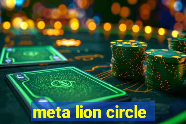 meta lion circle