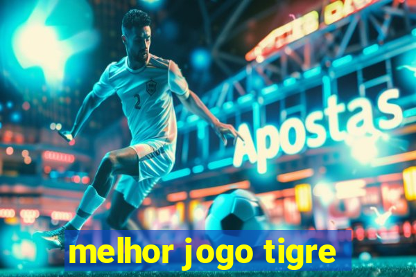 melhor jogo tigre