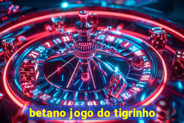 betano jogo do tigrinho