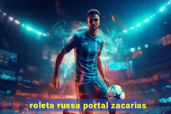 roleta russa portal zacarias