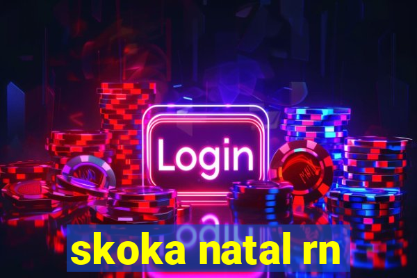 skoka natal rn