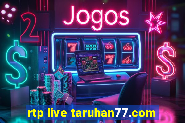 rtp live taruhan77.com