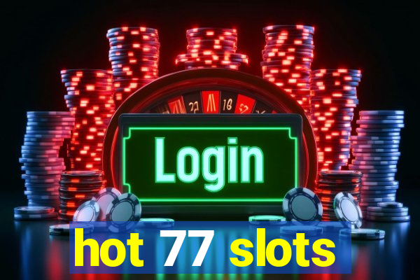 hot 77 slots