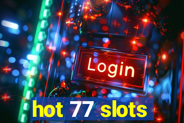 hot 77 slots