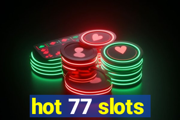 hot 77 slots