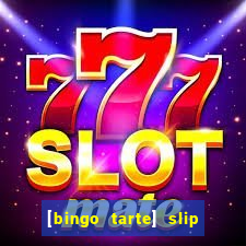 [bingo tarte] slip & stop