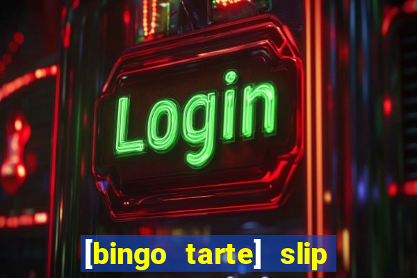 [bingo tarte] slip & stop