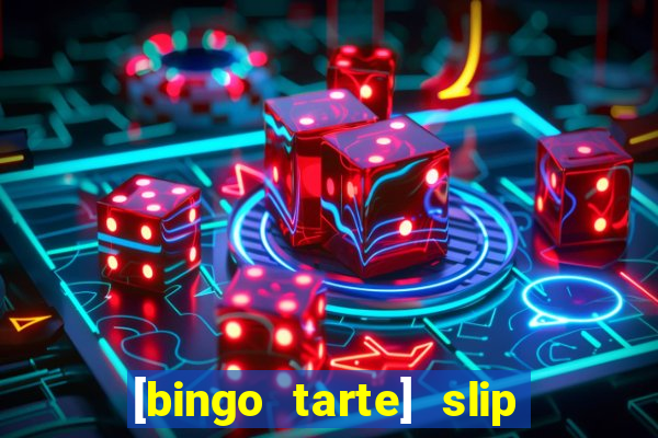 [bingo tarte] slip & stop