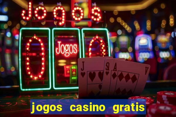 jogos casino gratis slots machines