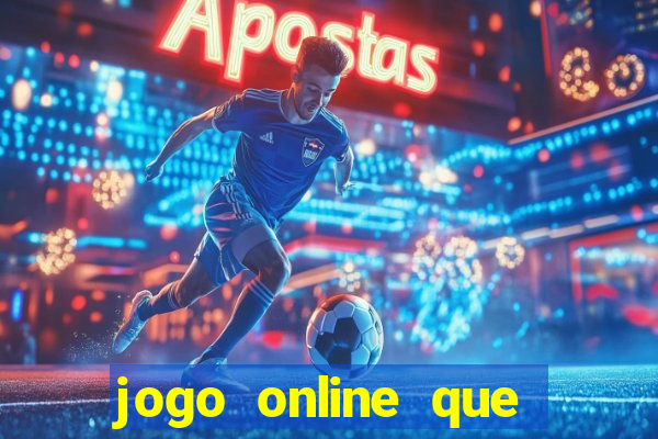 jogo online que ganha dinheiro de verdade