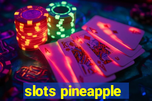 slots pineapple