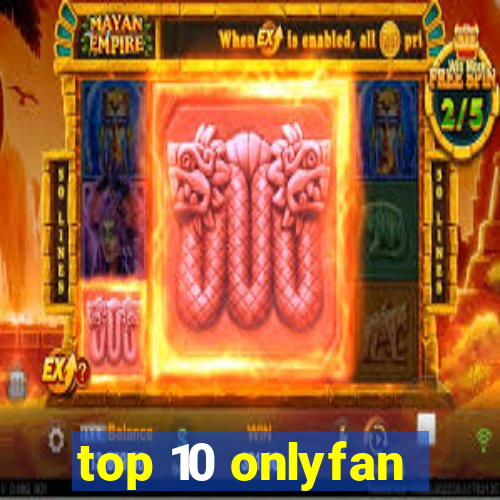 top 10 onlyfan