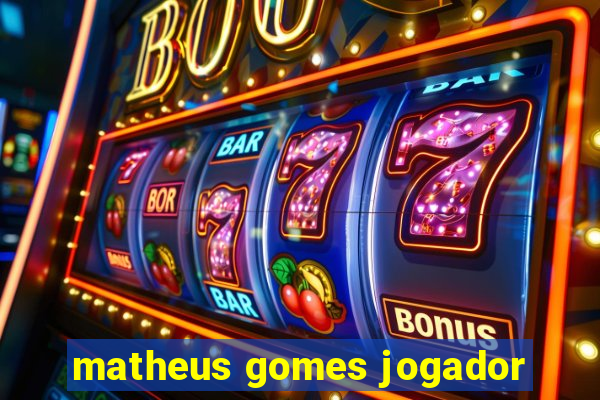 matheus gomes jogador