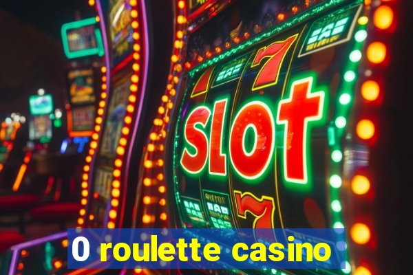 0 roulette casino