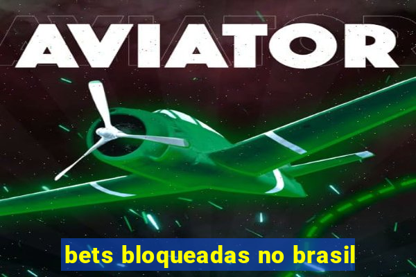 bets bloqueadas no brasil