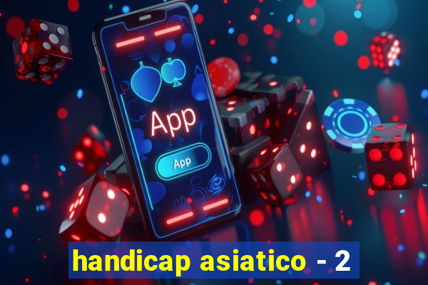 handicap asiatico - 2