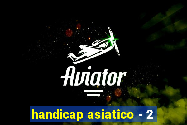 handicap asiatico - 2