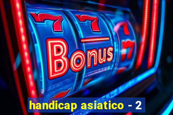 handicap asiatico - 2