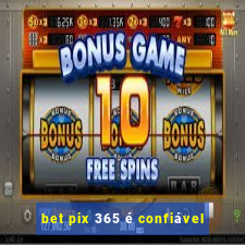 bet pix 365 é confiável