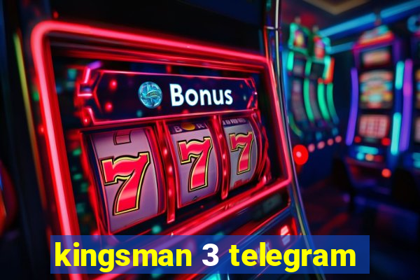 kingsman 3 telegram