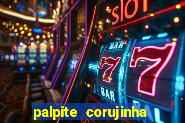 palpite corujinha de hoje