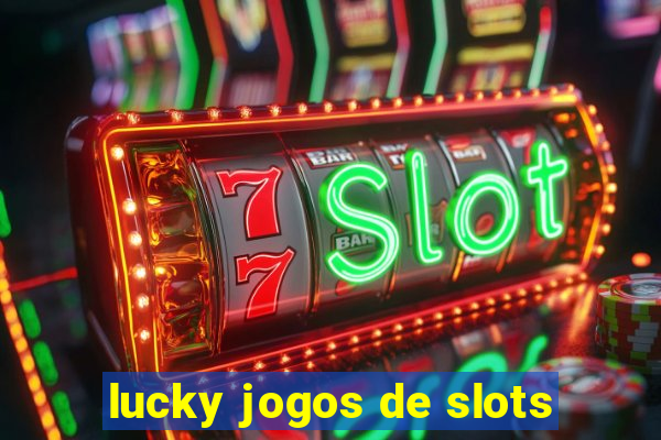 lucky jogos de slots