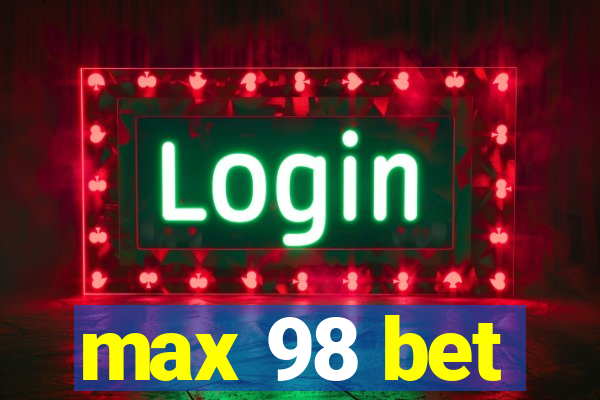 max 98 bet