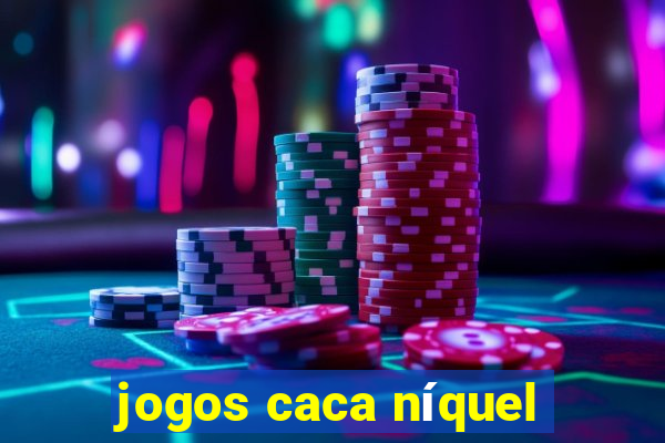 jogos caca níquel