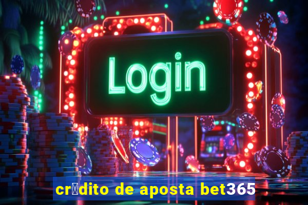 cr茅dito de aposta bet365