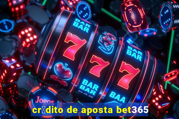 cr茅dito de aposta bet365