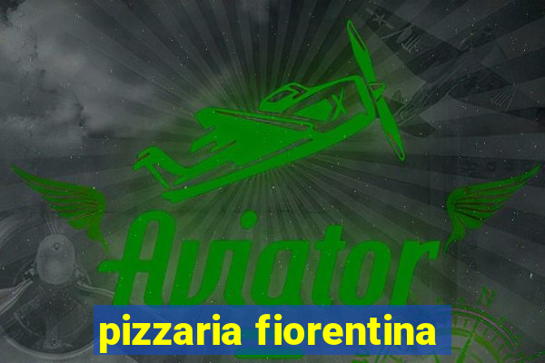 pizzaria fiorentina