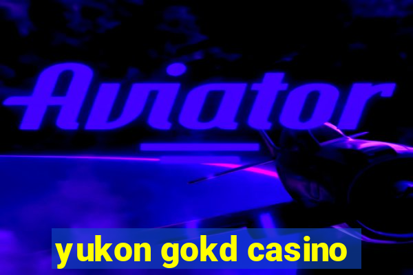 yukon gokd casino