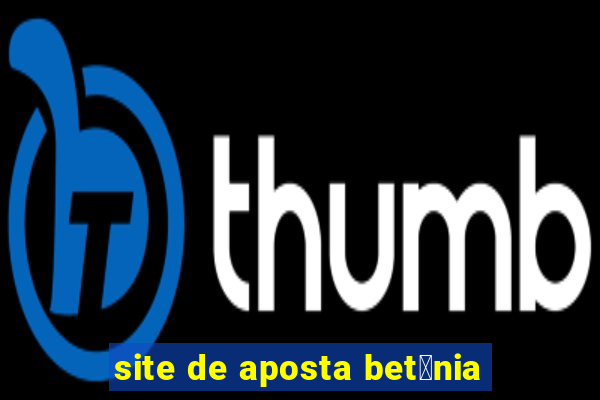 site de aposta bet芒nia