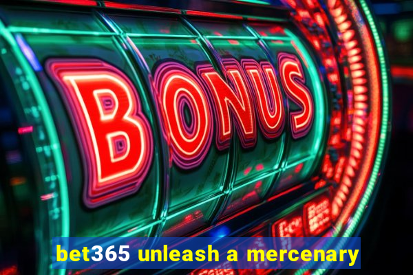 bet365 unleash a mercenary