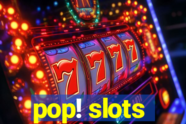 pop! slots