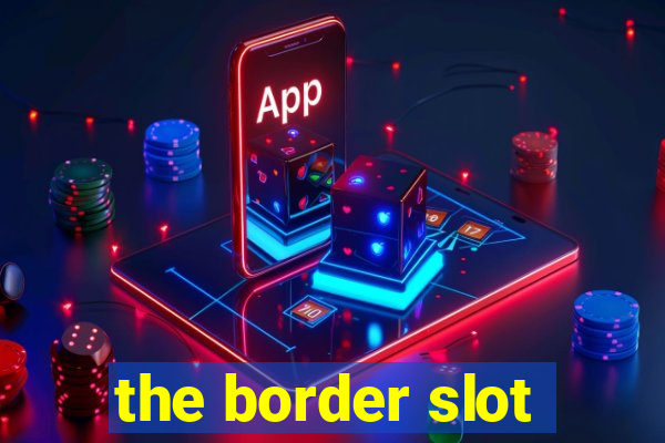 the border slot