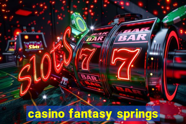 casino fantasy springs