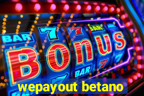 wepayout betano