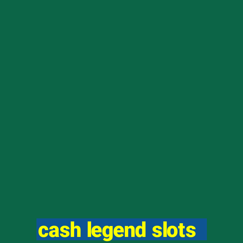 cash legend slots