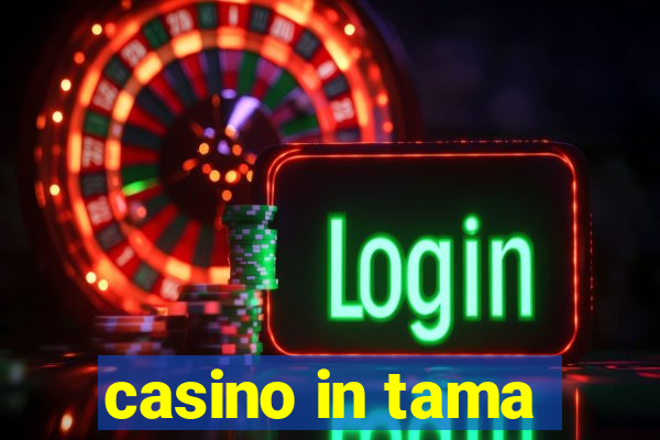 casino in tama