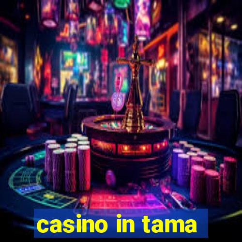 casino in tama