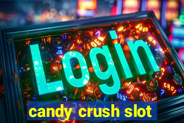 candy crush slot